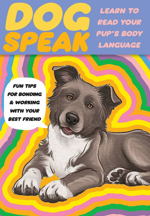 Knyga Dog Speak — iliustruotas viršelis su gulinčiu pilkai baltu šunimi, spalvingu bangėtu fonu ir tekstiniu burbulu apie šuns kūno kalbą