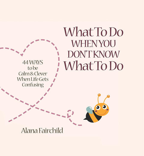 Knyga What To Do (Alana Fairchild) — šviesiai rožinis viršelis su pertraukta linija suformuota širdimi ir geltona bitutė, pabrėžianti 44 ramybės patarimus