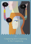 Plakatas abstraktus, mėlynos ir oranžinės spalvų, su profilinėmis figūromis ir tekstu „Complaining about Complaining Is Also Complaining“ apačioje